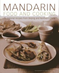 Mandarin Food and Cooking: 75 Regional Recipes from Beijing and Northern China: 75 Regional Recipes from Beijing and Northern China цена и информация | Книги рецептов | kaup24.ee