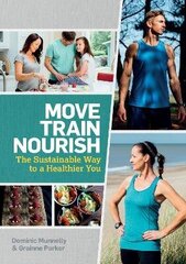 Move, Train, Nourish: The Sustainable Way to a Healthier You hind ja info | Retseptiraamatud | kaup24.ee