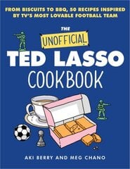 The Unofficial Ted Lasso Cookbook: From Biscuits to BBQ, 50 Recipes Inspired by TV's Most Lovable Football Team hind ja info | Retseptiraamatud | kaup24.ee