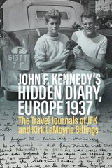 John F. Kennedys Hidden Diary, Europe 1937: The Travel Journals of JFK and Kirk LeMoyne Billings hind ja info | Elulooraamatud, biograafiad, memuaarid | kaup24.ee