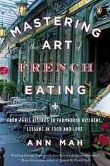 Mastering The Art Of French Eating: From Paris Bistros to Farmhouse Kitchens, Lessons in Food and Love hind ja info | Retseptiraamatud | kaup24.ee