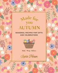 Made for You: Autumn: Recipes for Gifts and Celebrations цена и информация | Книги рецептов | kaup24.ee