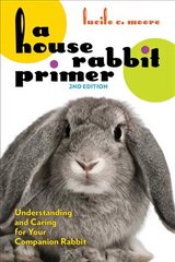 A House Rabbit Primer, 2nd Edition: Understanding and Caring for Your Companion Rabbit, 2nd edition hind ja info | Tervislik eluviis ja toitumine | kaup24.ee