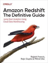 Amazon Redshift: The Definitive Guide: Jump-Start Analytics Using Cloud Data Warehousing hind ja info | Majandusalased raamatud | kaup24.ee