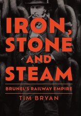 Iron, Stone and Steam: Brunel's Railway Empire цена и информация | Путеводители, путешествия | kaup24.ee