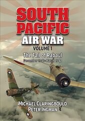 South Pacific Air War Volume 1: The Fall of Rabaul December 1941 - March 1942 hind ja info | Ajalooraamatud | kaup24.ee