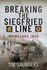 Breaking the Siegfried Line: Rhineland, February 1945 hind ja info | Ajalooraamatud | kaup24.ee