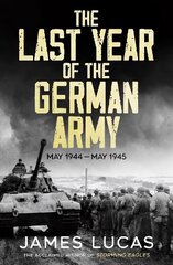 Last Year of the German Army: May 1944May 1945 цена и информация | Исторические книги | kaup24.ee