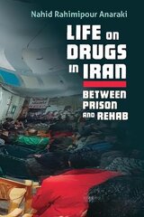 Life on Drugs in Iran: Between Prison and Rehab цена и информация | Исторические книги | kaup24.ee