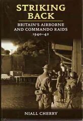 Striking Back: Britain'S Airborne & Commando Raids 1940-42 цена и информация | Исторические книги | kaup24.ee