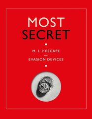 Most Secret: M.I.9 Escape and Evasion Devices hind ja info | Ajalooraamatud | kaup24.ee