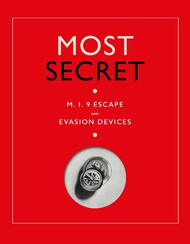 Most Secret: M.I.9 Escape and Evasion Devices цена и информация | Ajalooraamatud | kaup24.ee