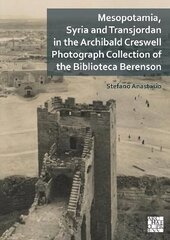 Mesopotamia, Syria and Transjordan in the Archibald Creswell Photograph Collection of the Biblioteca Berenson hind ja info | Ajalooraamatud | kaup24.ee