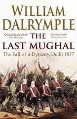 Last Mughal: The Fall of Delhi, 1857 hind ja info | Ajalooraamatud | kaup24.ee