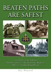 Beaten Paths are Safest: From D-Day to the Ardennes - Memories of the 61st Reconnaissance Regiment - 50th (TT) Northumbrian Division hind ja info | Ajalooraamatud | kaup24.ee