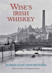 Wise's Irish Whiskey: The History of Cork's North Mall Distillery hind ja info | Ajalooraamatud | kaup24.ee