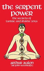 The Serpent Power: The Secrets of Tantric and Shaktic Yoga New edition цена и информация | Исторические книги | kaup24.ee