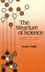 Structure of Science: Problems in the Logic of Scientific Explanation hind ja info | Ajalooraamatud | kaup24.ee