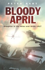 Bloody April: Slaughter in the Skies over Arras, 1917 hind ja info | Ajalooraamatud | kaup24.ee