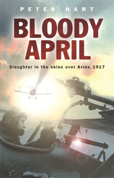 Bloody April: Slaughter in the Skies over Arras, 1917 цена и информация | Ajalooraamatud | kaup24.ee