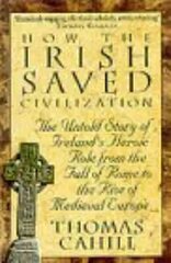 How The Irish Saved Civilization: The Untold Story of Ireland's Heroic Role from the Fall of Rome to the Rise of Medieval Europe цена и информация | Исторические книги | kaup24.ee