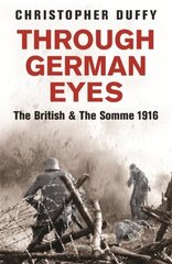Through German Eyes: The British and the Somme 1916 цена и информация | Исторические книги | kaup24.ee