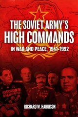 Soviet Army's High Commands in War and Peace, 1941-1992 цена и информация | Исторические книги | kaup24.ee