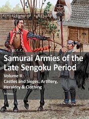 Samurai Armies of the Late Sengoku Period: Volume II: Castles and Sieges, Artillery, Heraldry & Clothing цена и информация | Исторические книги | kaup24.ee