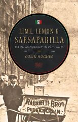 Lime, Lemon and Sarsaparilla: The Italian Community in South Wales, 1881-1945 2nd edition цена и информация | Исторические книги | kaup24.ee