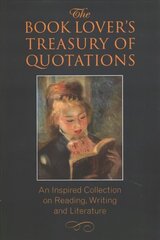 Book Lover's Treasury Of Quotations: An Inspired Collection on Reading, Writing and Literature hind ja info | Ajalooraamatud | kaup24.ee