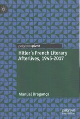 Hitlers French Literary Afterlives, 1945-2017 1st ed. 2019 hind ja info | Ajalooraamatud | kaup24.ee