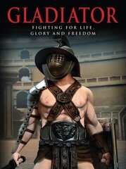 Gladiator: Fighting for Life, Glory and Freedom hind ja info | Ajalooraamatud | kaup24.ee