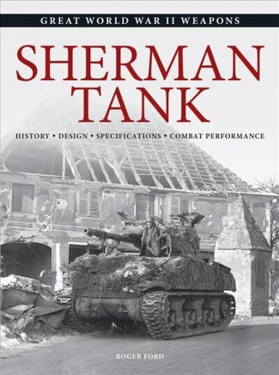 Sherman Tank: History * Design * Specifications * Combat Performance цена и информация | Ajalooraamatud | kaup24.ee
