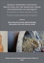 Roman Amphora Contents: Reflecting on the Maritime Trade of Foodstuffs in Antiquity (In honour of Miguel Beltrán Lloris): Proceedings of the Roman Amphora Contents International Interactive Conference (RACIIC) (Cadiz, 5-7 October 2015) hind ja info | Ajalooraamatud | kaup24.ee