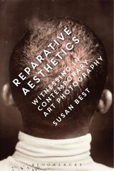 Reparative Aesthetics: Witnessing in Contemporary Art Photography цена и информация | Исторические книги | kaup24.ee