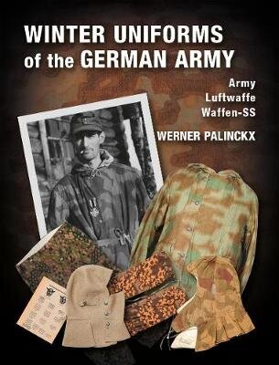 Winter Uniforms of the German Army: Heer, Luftwaffe, Waffen-SS New edition цена и информация | Ajalooraamatud | kaup24.ee