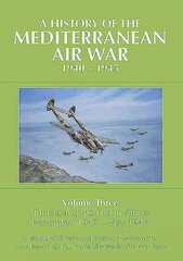 History of the Mediterranean Air War, 1940-1945: Volume Three: Tunisia and the end in Africa, November 1942 - May 1943 hind ja info | Ajalooraamatud | kaup24.ee