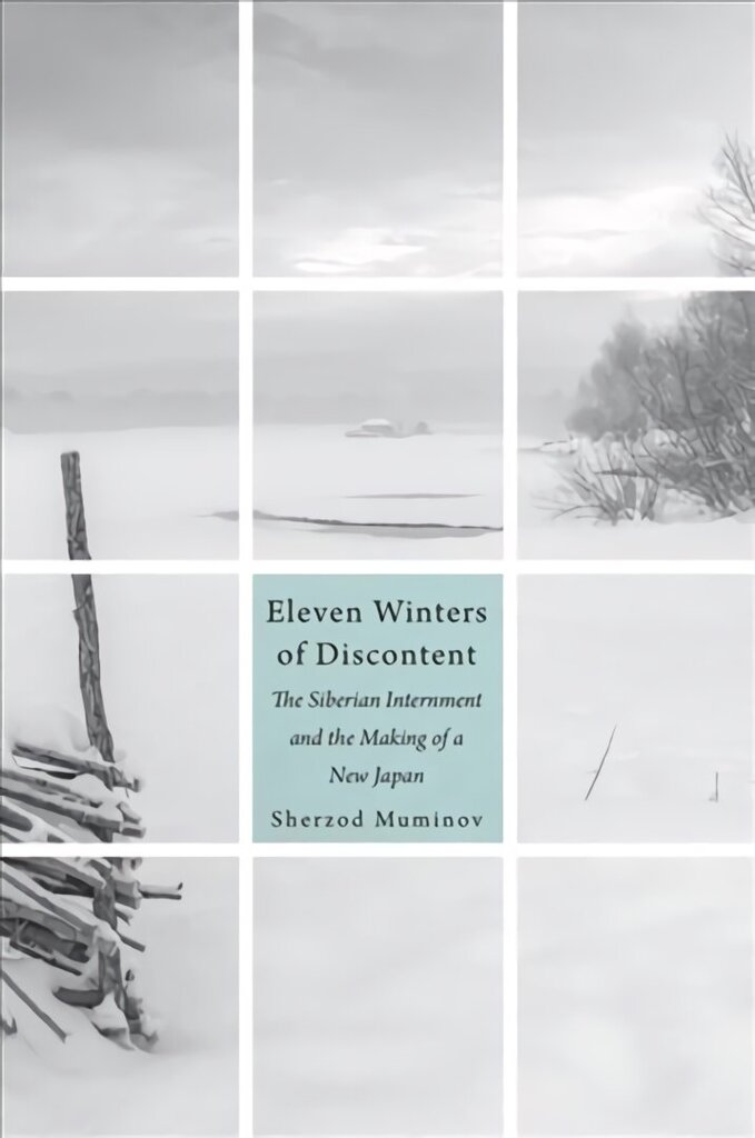 Eleven Winters of Discontent: The Siberian Internment and the Making of a New Japan hind ja info | Ajalooraamatud | kaup24.ee