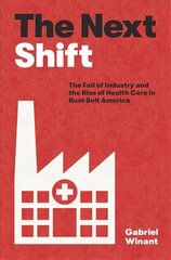 Next Shift: The Fall of Industry and the Rise of Health Care in Rust Belt America цена и информация | Исторические книги | kaup24.ee