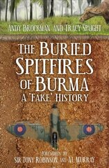 Buried Spitfires of Burma: A Fake History hind ja info | Ajalooraamatud | kaup24.ee