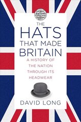 Hats that Made Britain: A History of the Nation Through its Headwear hind ja info | Ajalooraamatud | kaup24.ee