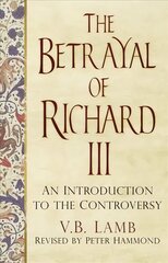 Betrayal of Richard III: An Introduction to the Controversy hind ja info | Ajalooraamatud | kaup24.ee