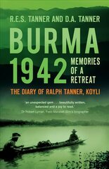 Burma 1942: Memoirs of a Retreat: The Diary of Ralph Tanner, KOYLI 2nd edition цена и информация | Исторические книги | kaup24.ee