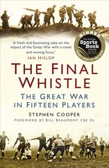 Final Whistle: The Great War in Fifteen Players цена и информация | Исторические книги | kaup24.ee