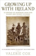 Growing Up with Ireland: A Century of Memories from Our Oldest and Wisest Citizens цена и информация | Исторические книги | kaup24.ee