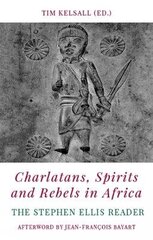 Charlatans, Spirits and Rebels in Africa: The Stephen Ellis Reader цена и информация | Исторические книги | kaup24.ee