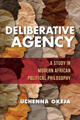 Deliberative Agency: A Study in Modern African Political Philosophy цена и информация | Исторические книги | kaup24.ee