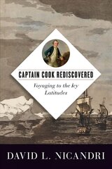 Captain Cook Rediscovered: Voyaging to the Icy Latitudes hind ja info | Ajalooraamatud | kaup24.ee