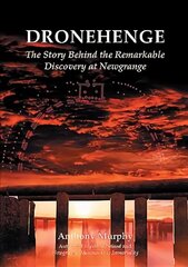 Dronehenge: The Story Behind the Remarkable Neolithic Discovery at Newgrange hind ja info | Ajalooraamatud | kaup24.ee