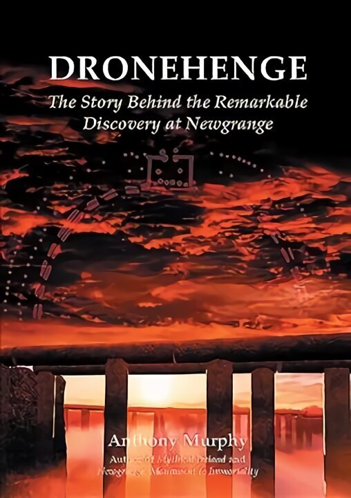 Dronehenge: The Story Behind the Remarkable Neolithic Discovery at Newgrange цена и информация | Ajalooraamatud | kaup24.ee